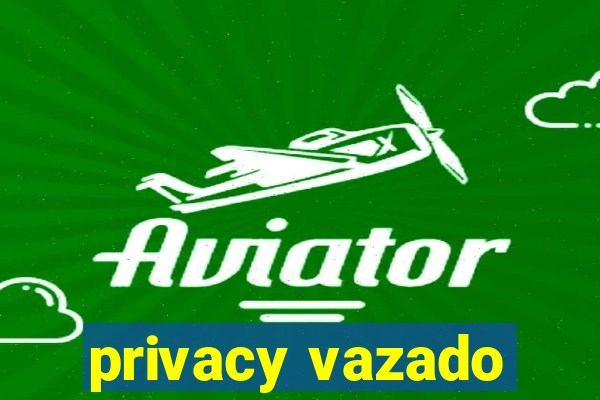 privacy vazado